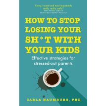 How To Stop Losing Your Sh*t With Your Kids And The Intelligence Trap 2 Book Set Carla Naumburg PhD And David Robson