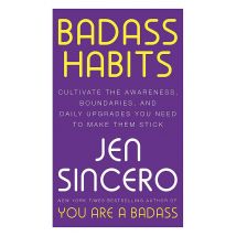 Badass Habits: Cultivate the Awareness, Boundaries, and Daily Upgrades You Need to Make Them Stick
