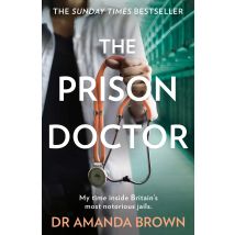 THE PRISON DOCTOR: My time inside Britain’s most notorious jails by Dr Amanda Brown