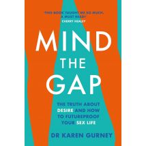 Mind The Gap: The truth about desire and how to futureproof your sex life by Dr Karen Gurney