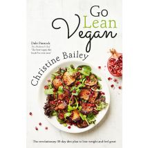 Go Lean Vegan: The Revolutionary 30-day Diet Plan to Lose Weight By Christine Bailey