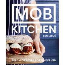 MOB Kitchen: A Simple Delicious Cookbook To Feed Four Or More By Ben Lebus Book