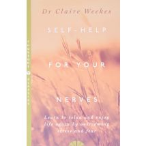 SELF-HELP FOR YOUR NERVES: Learn to relax and enjoy life again by Dr. Claire Weekes