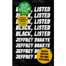 Black, Listed: Black British Culture Explored by Jeffrey Boakye