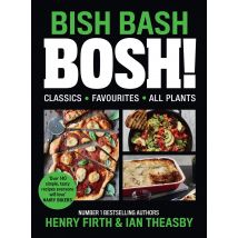 Bish Bash Bosh The Sunday Times Bestseller Henry Firth And Ian Theasby Plant Based Cooking Book
