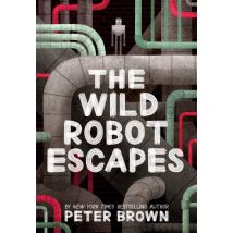 The Wild Robot Escapes (The Wild Robot 2) Peter Brown Middle Grade Novel For Young Readers Book