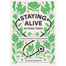 Staying Alive in Toxic Times: Lifelong Health Guide Dr Jenny Goodman Book