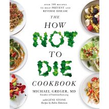 How Not To Die Cookbook: Over 100 Recipes To Help Prevent Reverse Disease Dr Michael Greger Book