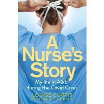 A Nurse's Story: My Life in A&E During the Covid Crisis Louise Curtis Book Set Paperback