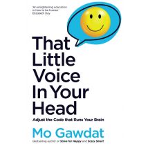That Little Voice In Your Head: Adjust the Code that Runs Your Brain by Mo Gawdat
