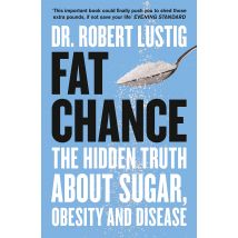 Fat Chance: The Hidden Truth About Sugar, Obesity and Disease (Public Health)