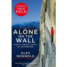 Alone on the Wall: Alex Honnold and the Ultimate Limits of Adventure by Alex Honnold