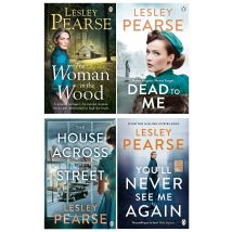 Lesley Pearse 4 Books Set (Dead to Me, The Woman in the Wood, The House Across the Street, You'll Never See Me Again)