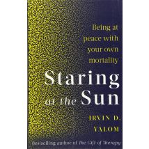 Staring At The Sun: Being at peace with your own mortality by Irvin Yalom
