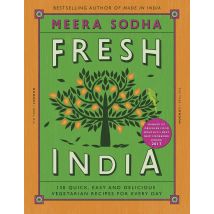 Fresh India: 130 Quick, Easy and Delicious Vegetarian Recipes Every Day by Meera Sodha
