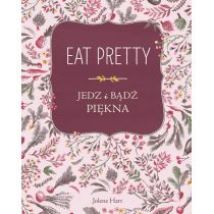Eat Pretty. Jedz i bądź piękna