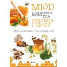 Miód i inne produkty pszczele dla zdrowia i urody