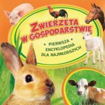 Zwierzęta w gospodarstwie Pierwsza encyklopedia dla najmłodszych