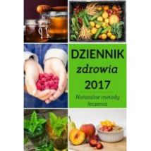 Dziennik zdrowia 2017 Naturalne metody leczenia Zbigniew Ogrodnik