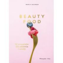 Beauty Food. 85 przepisów dla zdrowia i urody