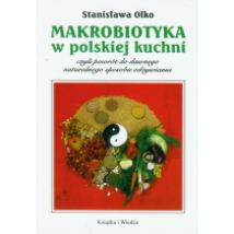 Makrobiotyka w polskiej kuchni, czyli powrót do dawnego naturalnego odżywiania