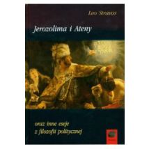 Jerozolima i Ateny oraz inne eseje z filozofii politycznej Leo Strauss
