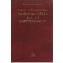 Losy duchowieństwa katolickiego w ZSSR 1917-1939. Martyrologium
