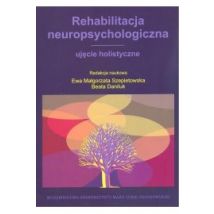 Rehabilitacja neuropsychologiczna. Ujęcie holistyczne
