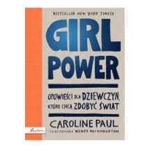 Girl Power. Opowieści dla dziewczyn, które chcą zdobyć świat