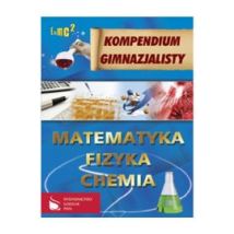 Kompendium gimnazjalisty Matematyka - Fizyka - Chemia