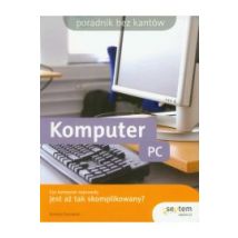 Komputer PC. Czy komputer jest aż tak skomplikowany?