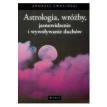 Astrologia wróżby jasnowidzenie i wywoływanie duchów Andrzej Zwoliński