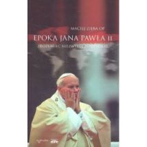 Epoka Jana Pawła II. Zrozumieć niezwykły pontyfikat