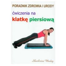 Poradnik zdrowia i urody Ćwiczenia na klatkę piersiową   Justyna Skubisz-Dąbrowska