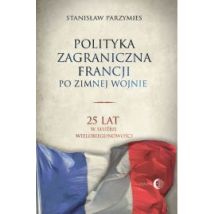 Polityka zagraniczna Francji. 25 lat w służbie wielobiegunowości