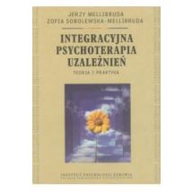 Integracyjna psychoterapia uzależnień Teoria i praktyka  Jerzy Mellibruda, Zofia Sobolewska-Mellibruda