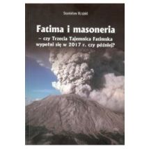 Fatima i masoneria - czy trzecia tajemnica fatimska wypełni się w 2017 r. Czy później?