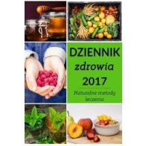 Dziennik zdrowia 2017 Naturalne metody leczenia Zbigniew Ogrodnik