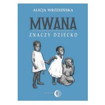 Mwana znaczy dziecko Z afrykańskich tradycji edukacyjnych