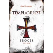 Templariusze. Proces 1307&#8211;1314