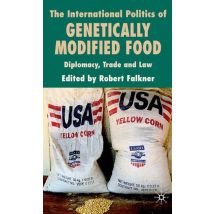 The International Politics of Genetically Modified Food