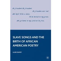 Slave Songs and the Birth of African American Poetry