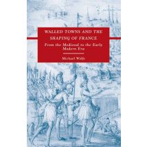 Walled Towns and the Shaping of France