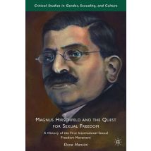 Magnus Hirschfeld and the Quest for Sexual Freedom