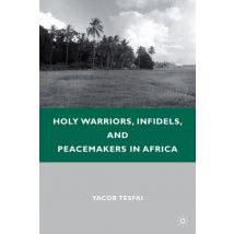Holy Warriors, Infidels, and Peacemakers in Africa
