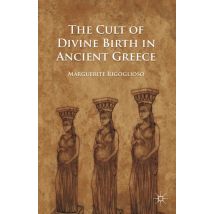 The Cult of Divine Birth in Ancient Greece