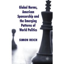 Global Norms, American Sponsorship and the Emerging Patterns of World Politics