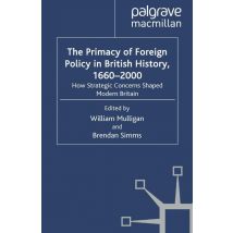 The Primacy of Foreign Policy in British History, 1660–2000