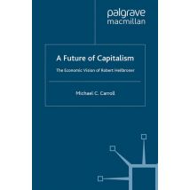 A Future of Capitalism: The Economic Vision of Robert Heilbroner