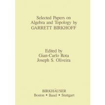 Selected Papers on Algebra and Topology by Garrett Birkhoff